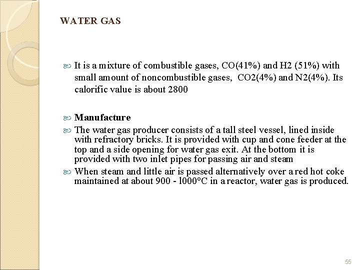 WATER GAS It is a mixture of combustible gases, CO(41%) and H 2 (51%)