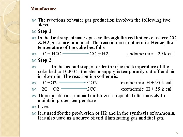 Manufacture The reactions of water gas production involves the following two steps. Step 1