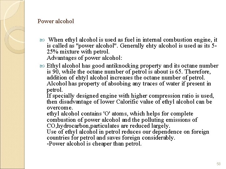 Power alcohol When ethyl alcohol is used as fuel in internal combustion engine, it