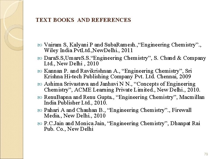 TEXT BOOKS AND REFERENCES Vairam S, Kalyani P and Suba. Ramesh. , “Engineering Chemistry”.
