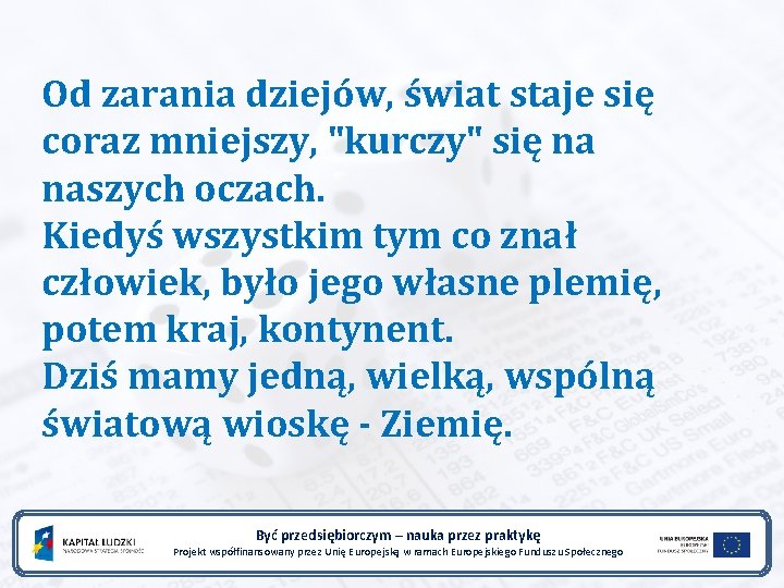 Od zarania dziejów, świat staje się coraz mniejszy, "kurczy" się na naszych oczach. Kiedyś