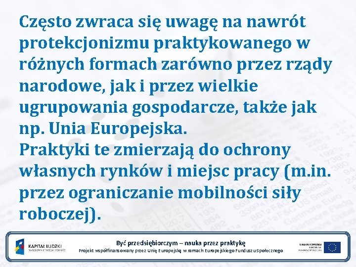 Często zwraca się uwagę na nawrót protekcjonizmu praktykowanego w różnych formach zarówno przez rządy