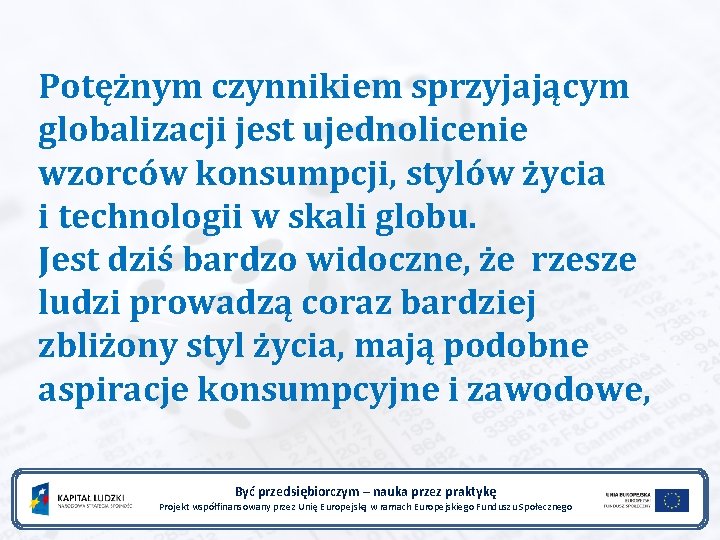 Potężnym czynnikiem sprzyjającym globalizacji jest ujednolicenie wzorców konsumpcji, stylów życia i technologii w skali