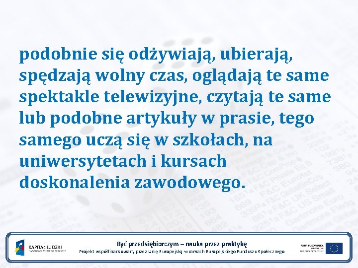 podobnie się odżywiają, ubierają, spędzają wolny czas, oglądają te same spektakle telewizyjne, czytają te