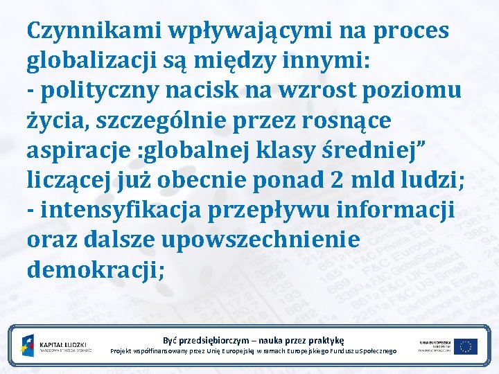 Czynnikami wpływającymi na proces globalizacji są między innymi: - polityczny nacisk na wzrost poziomu