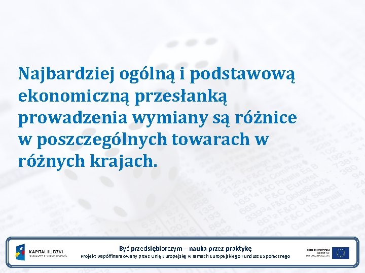 Najbardziej ogólną i podstawową ekonomiczną przesłanką prowadzenia wymiany są różnice w poszczególnych towarach w