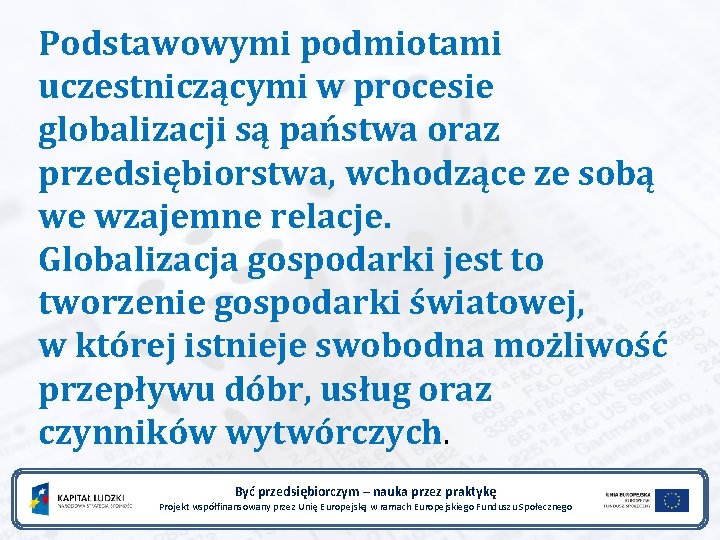 Podstawowymi podmiotami uczestniczącymi w procesie globalizacji są państwa oraz przedsiębiorstwa, wchodzące ze sobą we