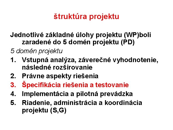 štruktúra projektu Jednotlivé základné úlohy projektu (WP)boli zaradené do 5 domén projektu (PD) 5