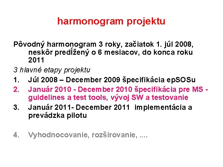 harmonogram projektu Pôvodný harmonogram 3 roky, začiatok 1. júl 2008, neskôr predĺžený o 6