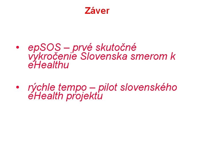 Záver • ep. SOS – prvé skutočné vykročenie Slovenska smerom k e. Healthu •