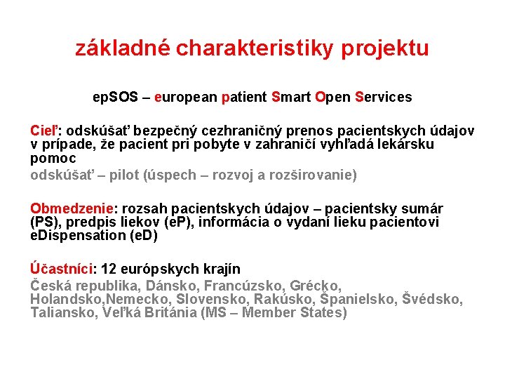 základné charakteristiky projektu ep. SOS – european patient Smart Open Services Cieľ: odskúšať bezpečný