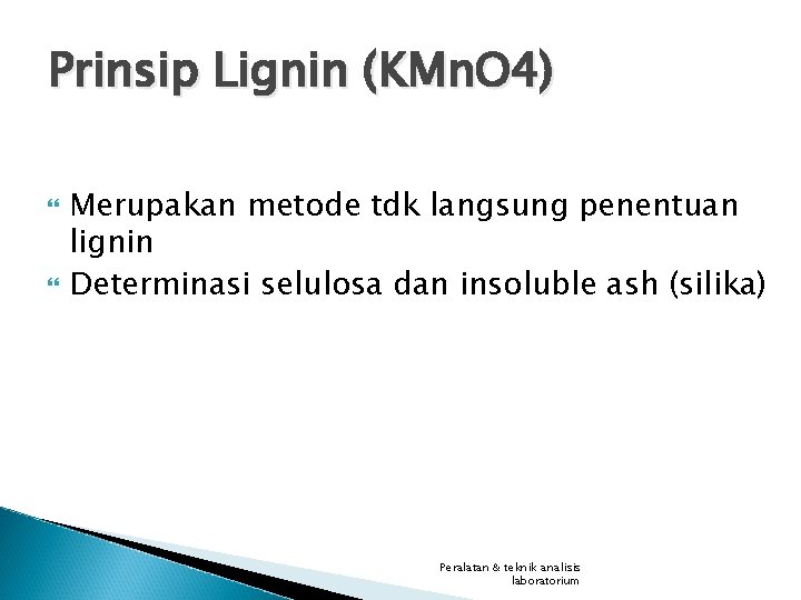 Prinsip Lignin (KMn. O 4) Merupakan metode tdk langsung penentuan lignin Determinasi selulosa dan