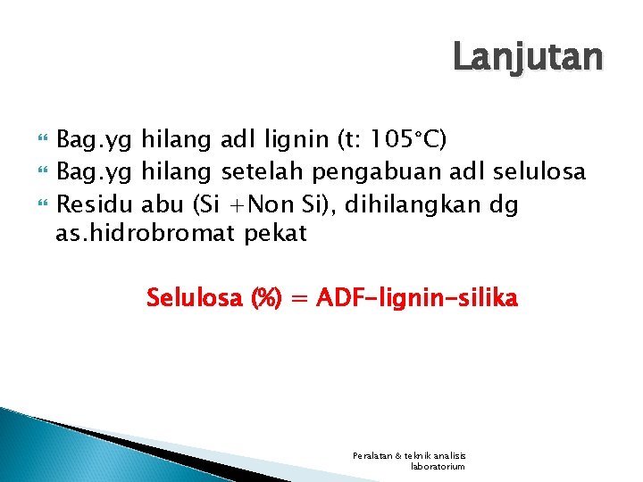 Lanjutan Bag. yg hilang adl lignin (t: 105°C) Bag. yg hilang setelah pengabuan adl