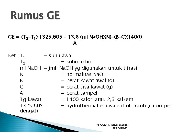 Rumus GE GE = (T 2 -T 1) 1325, 605 – 13, 8 (ml