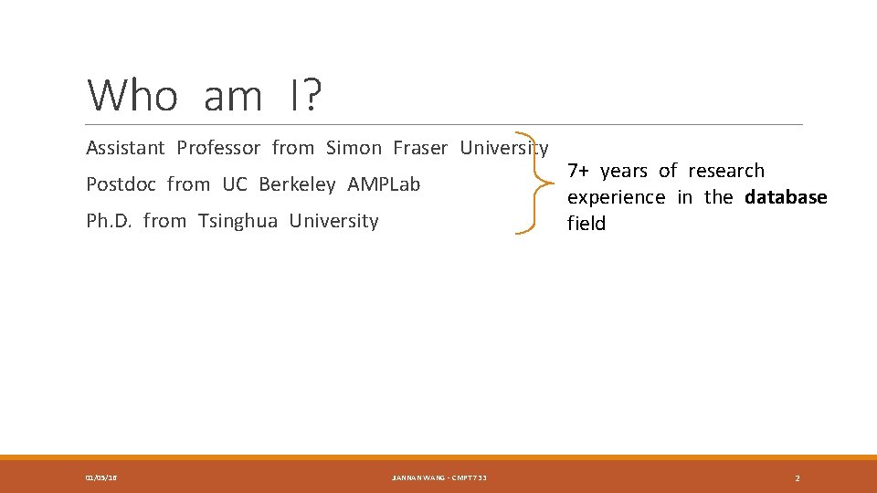 Who am I? Assistant Professor from Simon Fraser University Postdoc from UC Berkeley AMPLab