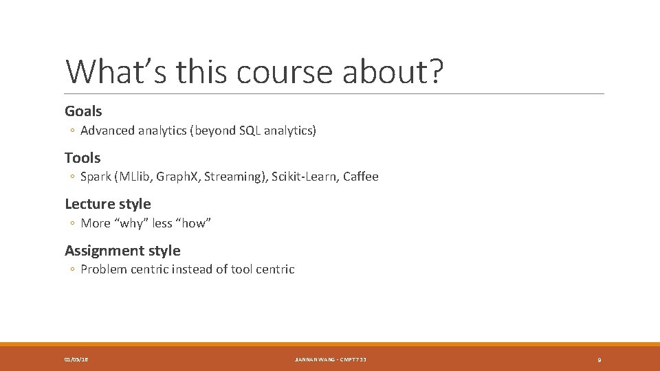 What’s this course about? Goals ◦ Advanced analytics (beyond SQL analytics) Tools ◦ Spark