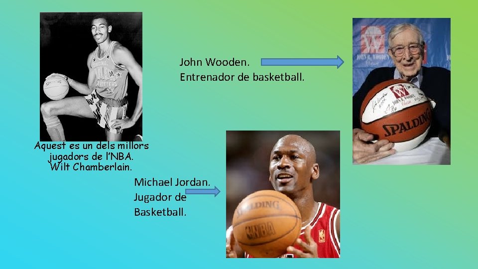 John Wooden. Entrenador de basketball. Aquest es un dels millors jugadors de l’NBA. Wilt