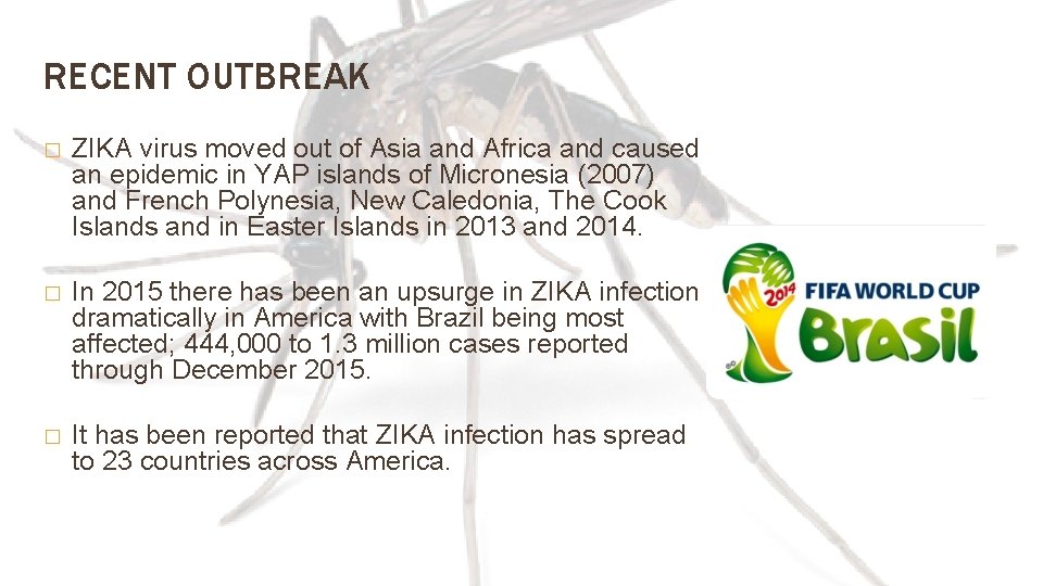 RECENT OUTBREAK � ZIKA virus moved out of Asia and Africa and caused an