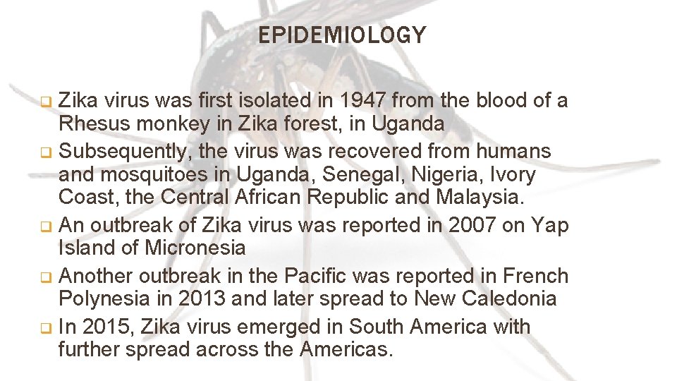 EPIDEMIOLOGY Zika virus was first isolated in 1947 from the blood of a Rhesus