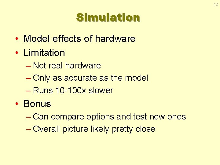 13 Simulation • Model effects of hardware • Limitation – Not real hardware –