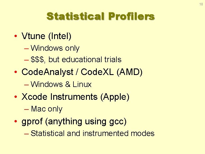 18 Statistical Profilers • Vtune (Intel) – Windows only – $$$, but educational trials