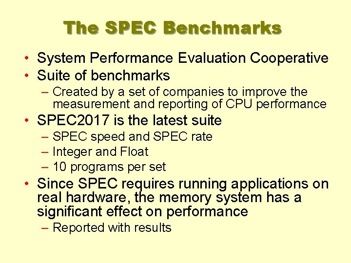 The SPEC Benchmarks • System Performance Evaluation Cooperative • Suite of benchmarks – Created