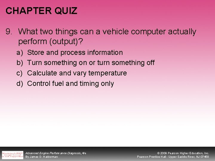 CHAPTER QUIZ 9. What two things can a vehicle computer actually perform (output)? a)