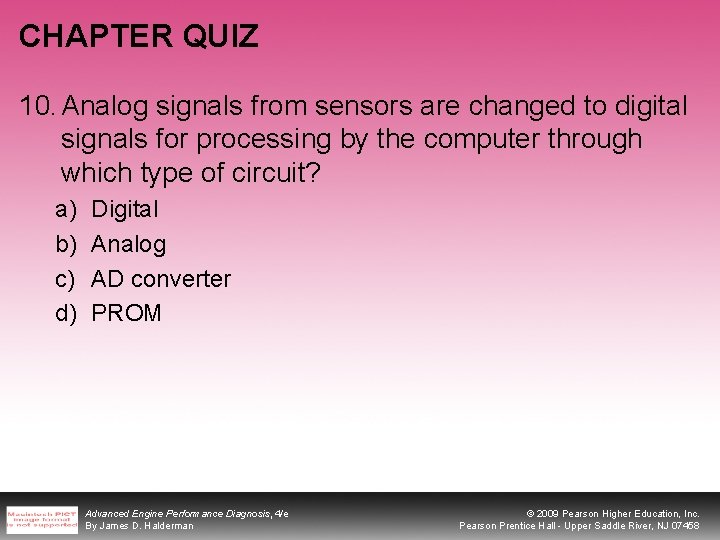 CHAPTER QUIZ 10. Analog signals from sensors are changed to digital signals for processing