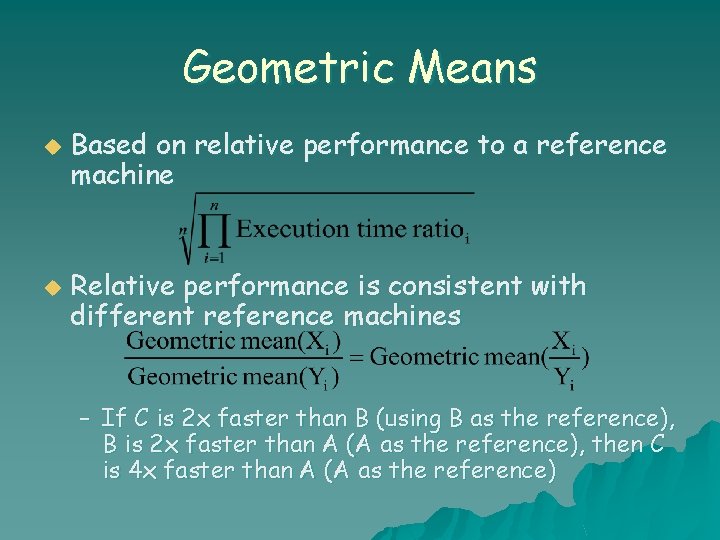 Geometric Means u u Based on relative performance to a reference machine Relative performance