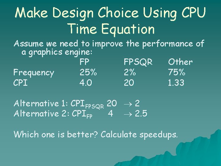 Make Design Choice Using CPU Time Equation Assume we need to improve the performance