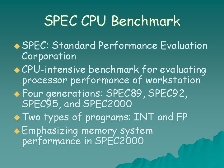 SPEC CPU Benchmark u SPEC: Standard Performance Evaluation Corporation u CPU-intensive benchmark for evaluating