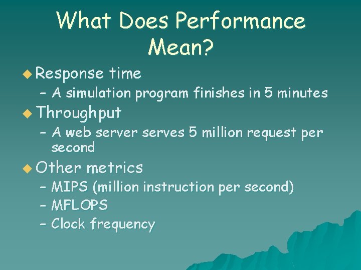 What Does Performance Mean? u Response time – A simulation program finishes in 5