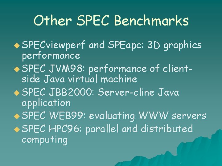 Other SPEC Benchmarks u SPECviewperf and SPEapc: 3 D graphics performance u SPEC JVM