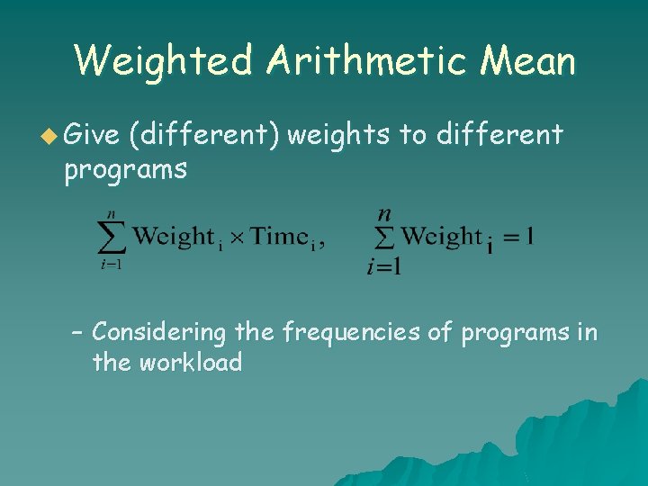 Weighted Arithmetic Mean u Give (different) weights to different programs – Considering the frequencies