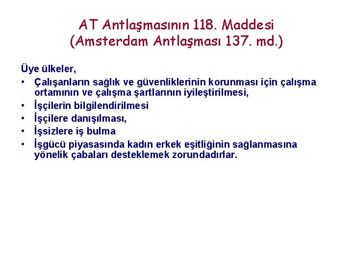 AT Antlaşmasının 118. Maddesi (Amsterdam Antlaşması 137. md. ) Üye ülkeler, • Çalışanların sağlık