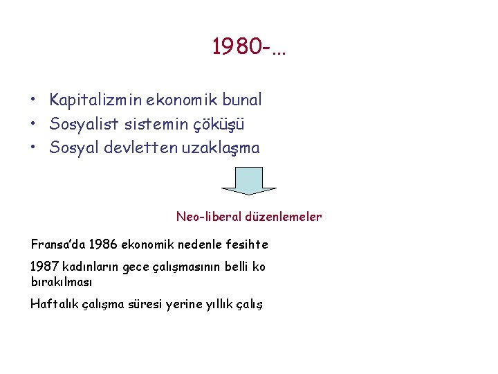 1980 -… • Kapitalizmin ekonomik bunalımı aşma stratejileri • Sosyalist sistemin çöküşü • Sosyal