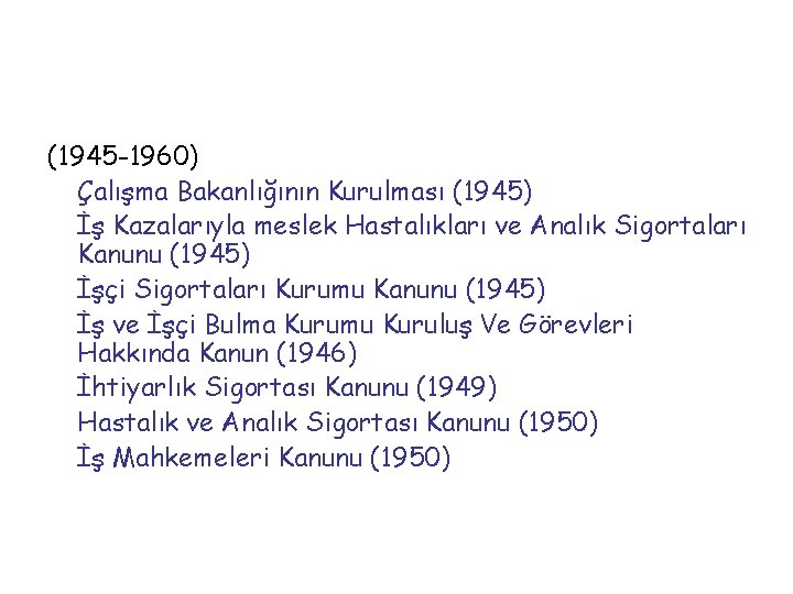 (1945 -1960) Çalışma Bakanlığının Kurulması (1945) İş Kazalarıyla meslek Hastalıkları ve Analık Sigortaları Kanunu