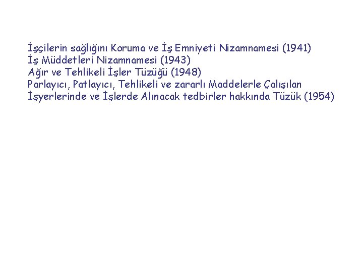 İşçilerin sağlığını Koruma ve İş Emniyeti Nizamnamesi (1941) İş Müddetleri Nizamnamesi (1943) Ağır ve
