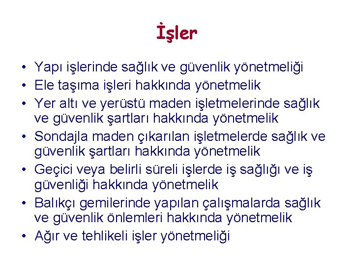 İşler • Yapı işlerinde sağlık ve güvenlik yönetmeliği • Ele taşıma işleri hakkında yönetmelik