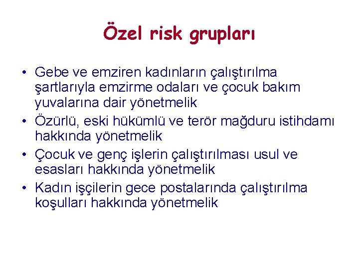 Özel risk grupları • Gebe ve emziren kadınların çalıştırılma şartlarıyla emzirme odaları ve çocuk