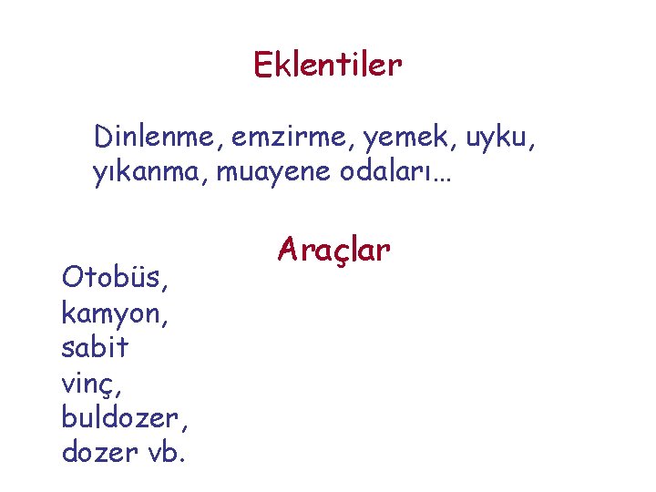  Eklentiler Dinlenme, emzirme, yemek, uyku, yıkanma, muayene odaları… Otobüs, kamyon, sabit vinç, buldozer,