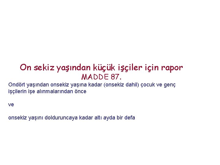 On sekiz yaşından küçük işçiler için rapor MADDE 87. Ondört yaşından onsekiz yaşına kadar