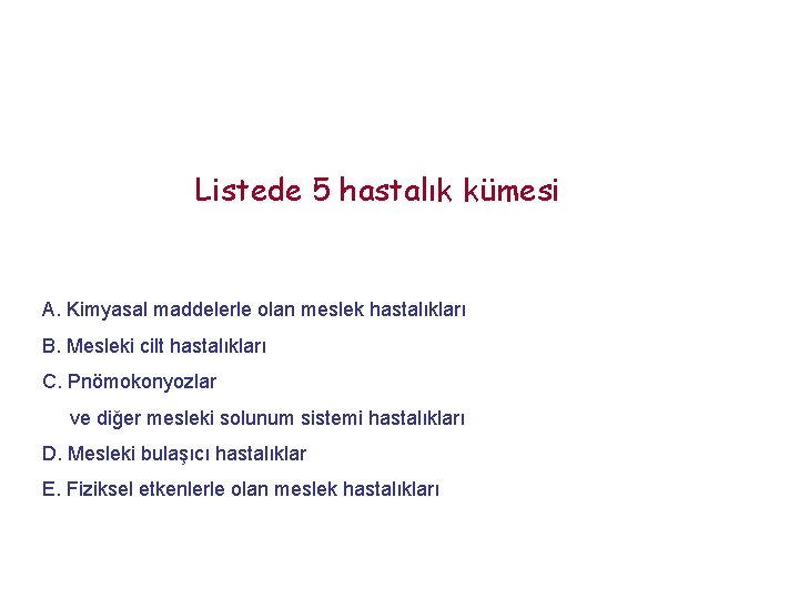 Listede 5 hastalık kümesi A. Kimyasal maddelerle olan meslek hastalıkları B. Mesleki cilt hastalıkları