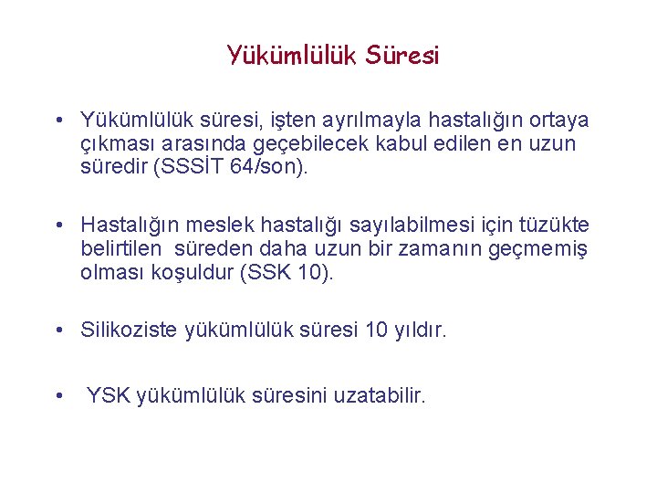  Yükümlülük Süresi • Yükümlülük süresi, işten ayrılmayla hastalığın ortaya çıkması arasında geçebilecek kabul