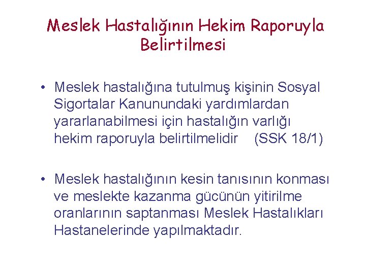  Meslek Hastalığının Hekim Raporuyla Belirtilmesi • Meslek hastalığına tutulmuş kişinin Sosyal Sigortalar Kanunundaki