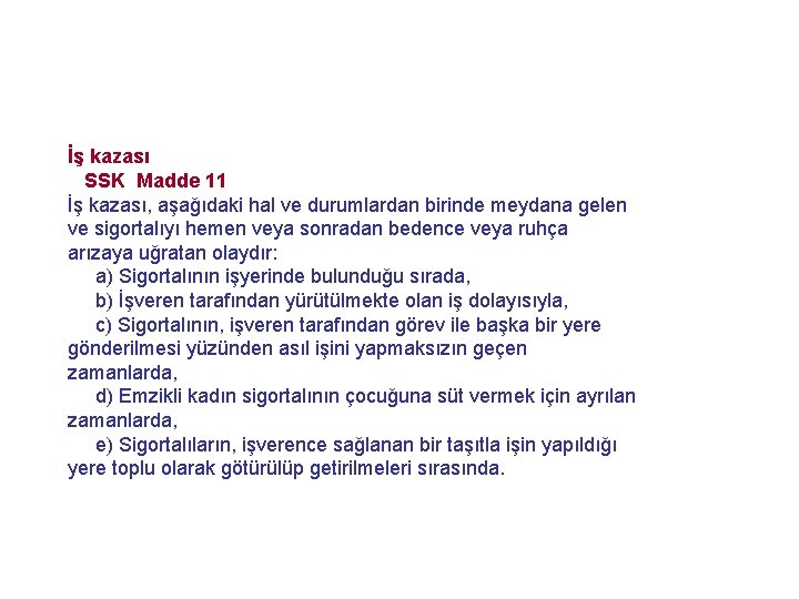 İş kazası SSK Madde 11 İş kazası, aşağıdaki hal ve durumlardan birinde meydana gelen