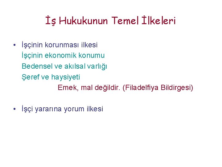 İş Hukukunun Temel İlkeleri • İşçinin korunması ilkesi İşçinin ekonomik konumu Bedensel ve akılsal