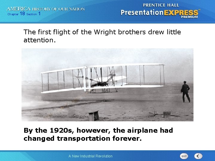Chapter 18 Section 1 The first flight of the Wright brothers drew little attention.