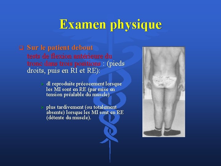 Examen physique q Sur le patient debout tests de flexion antérieure du tronc dans