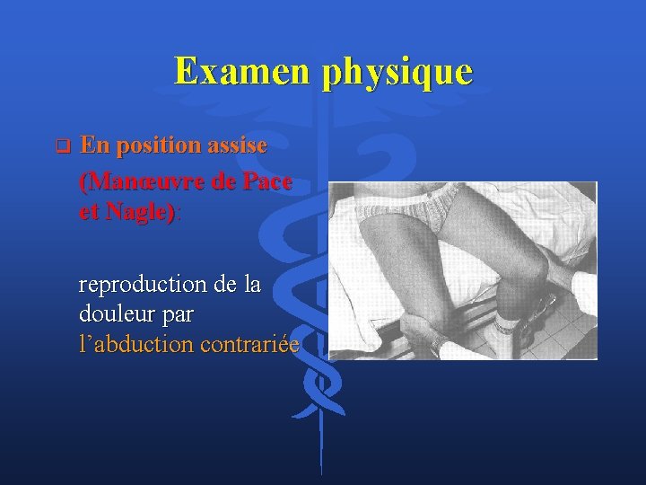 Examen physique q En position assise (Manœuvre de Pace et Nagle): reproduction de la